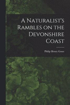 A Naturalist's Rambles on the Devonshire Coast 1