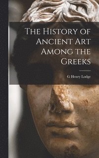 bokomslag The History of Ancient art Among the Greeks