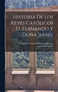 bokomslag Historia de los Reyes Catlicos D. Fernando y Doa Isabel