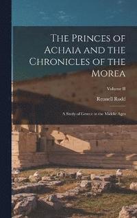 bokomslag The Princes of Achaia and the Chronicles of the Morea