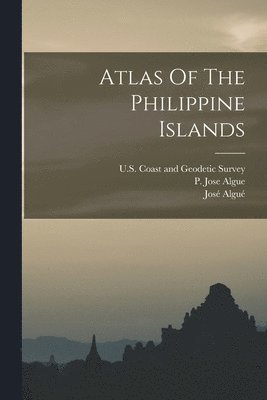 Algué José 1856-, P. Jose Algue, U S Coast and Geodetic Survey - Atlas Of The Philippine Islands, Häftad