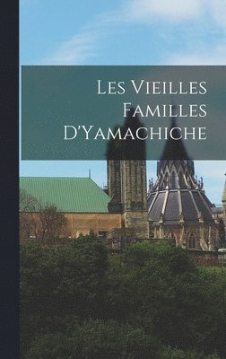 bokomslag Les Vieilles Familles D'Yamachiche