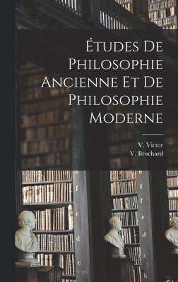bokomslag Études de Philosophie Ancienne et de Philosophie Moderne