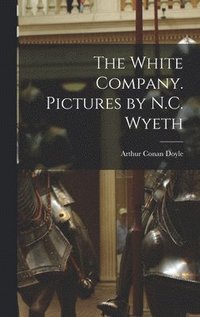 bokomslag The White Company. Pictures by N.C. Wyeth