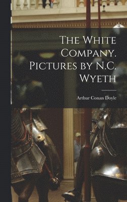 The White Company. Pictures by N.C. Wyeth 1