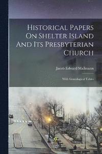 bokomslag Historical Papers On Shelter Island And Its Presbyterian Church