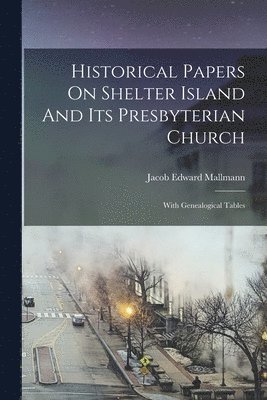 bokomslag Historical Papers On Shelter Island And Its Presbyterian Church