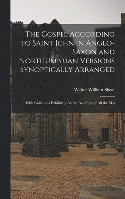 Walter William Skeat - Gospel According to Saint John in Anglo-Saxon and Northumbrian Versions Synoptically Arranged, Inbunden