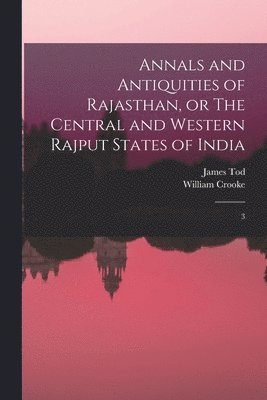 bokomslag Annals and Antiquities of Rajasthan, or The Central and Western Rajput States of India