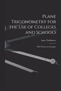 bokomslag Plane Trigonometry for the Use of Colleges and Schools