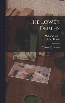 Maksim Gorky, Jenny Covan - Lower Depths, Inbunden