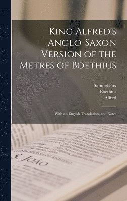 Samuel Fox, Boethius, Alfred - King Alfred's Anglo-Saxon Version of the Metres of Boethius, Inbunden