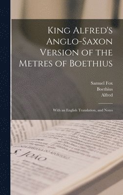 King Alfred's Anglo-Saxon Version of the Metres of Boethius 1