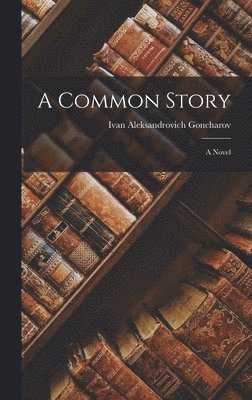 Ivan Aleksandrovich Goncharov - Common Story, Inbunden