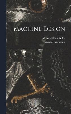 Albert William Smith, Guido Hugo Marx - Machine Design, Inbunden