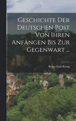 Geschichte Der Deutschen Post Von Ihren Anfngen Bis Zur Gegenwart ... 1