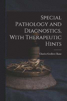 Special Pathology and Diagnostics, With Therapeutic Hints 1