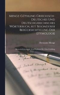 bokomslag Menge-Gthling Griechisch-Deutsches Und Deutschgriechisches Wrterbuch, Mit Besonderer Bercksichtigung Der Etymologie