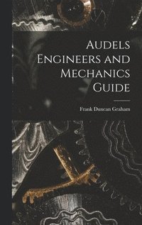 bokomslag Audels Engineers and Mechanics Guide