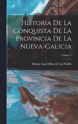 bokomslag Historia De La Conquista De La Provincia De La Nueva-Galicia; Volume 1