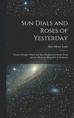 Sun Dials and Roses of Yesterday 1