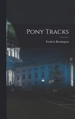 Frederic Remington - Pony Tracks, Inbunden