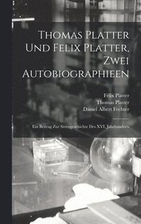 bokomslag Thomas Platter und Felix Platter, zwei Autobiographieen