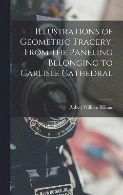 Illustrations of Geometric Tracery, From the Paneling Belonging to Carlisle Cathedral 1