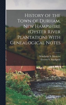 History of the Town of Durham, New Hampshire (Oyster River Plantation) With Genealogical Notes 1