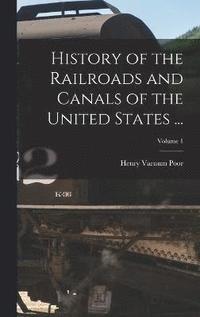 bokomslag History of the Railroads and Canals of the United States ...; Volume 1