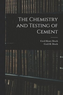 The Chemistry and Testing of Cement 1