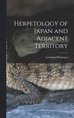 Leonhard Stejneger - Herpetology of Japan and Adjacent Territory, Inbunden