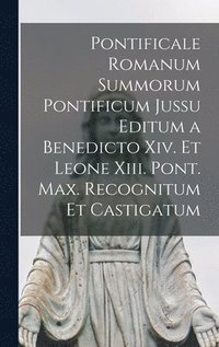 bokomslag Pontificale Romanum Summorum Pontificum Jussu Editum a Benedicto Xiv. Et Leone Xiii. Pont. Max. Recognitum Et Castigatum