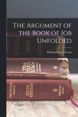 William Henry Green - Argument of the Book of Job Unfolded, Häftad