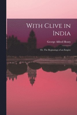 George Alfred Henty - With Clive in India, Häftad