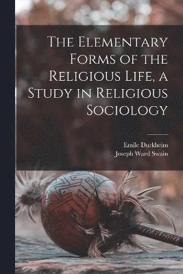 bokomslag Elementary Forms of the Religious Life, a Study in Religious Sociology