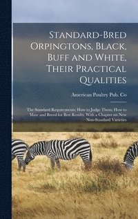 bokomslag Standard-bred Orpingtons, Black, Buff and White, Their Practical Qualities; the Standard Requirements; how to Judge Them; how to Mate and Breed for Best Results, With a Chapter on new Non-standard