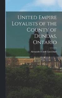 bokomslag United Empire Loyalists of the County of Dundas, Ontario