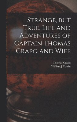 bokomslag Strange, but True. Life and Adventures of Captain Thomas Crapo and Wife