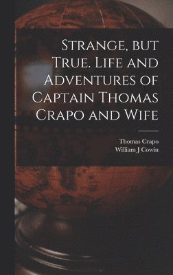 bokomslag Strange, but True. Life and Adventures of Captain Thomas Crapo and Wife