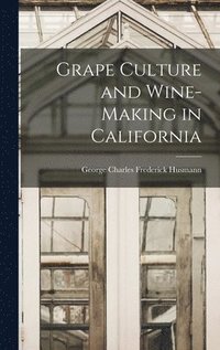 bokomslag Grape Culture and Wine-making in California