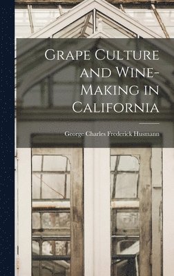 bokomslag Grape Culture and Wine-making in California