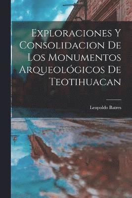 bokomslag Exploraciones y consolidacion de los monumentos arqueolgicos de Teotihuacan