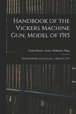 bokomslag Handbook of the Vickers Machine Gun, Model of 1915