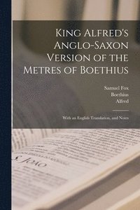 bokomslag King Alfred's Anglo-Saxon Version of the Metres of Boethius