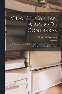 Vida Del Capitn Alonso De Contreras 1