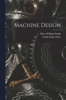 Albert William Smith, Guido Hugo Marx - Machine Design, Häftad
