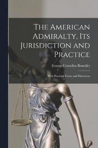 bokomslag The American Admiralty, Its Jurisdiction and Practice