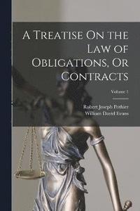 bokomslag A Treatise On the Law of Obligations, Or Contracts; Volume 1