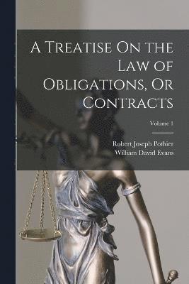 A Treatise On the Law of Obligations, Or Contracts; Volume 1 1